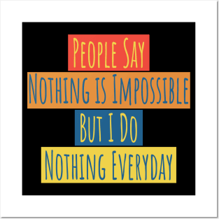 People Say Nothing Is Impossible Posters and Art